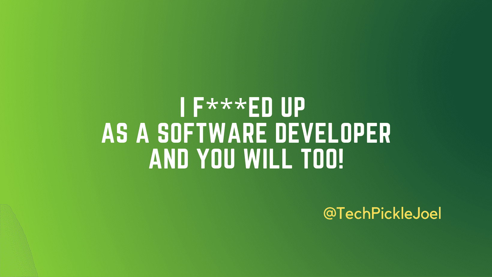 I F***ed Up As A Software Developer And You Will Too!